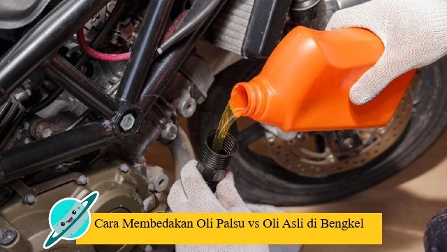 Cara Membedakan Oli Palsu vs Oli Asli di Bengkel